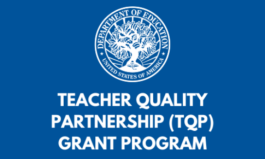 Blue graphic with the white U.S. Department of Education logo followed by the words, "Teacher Quality Partnership (TQP) Grant Program"
